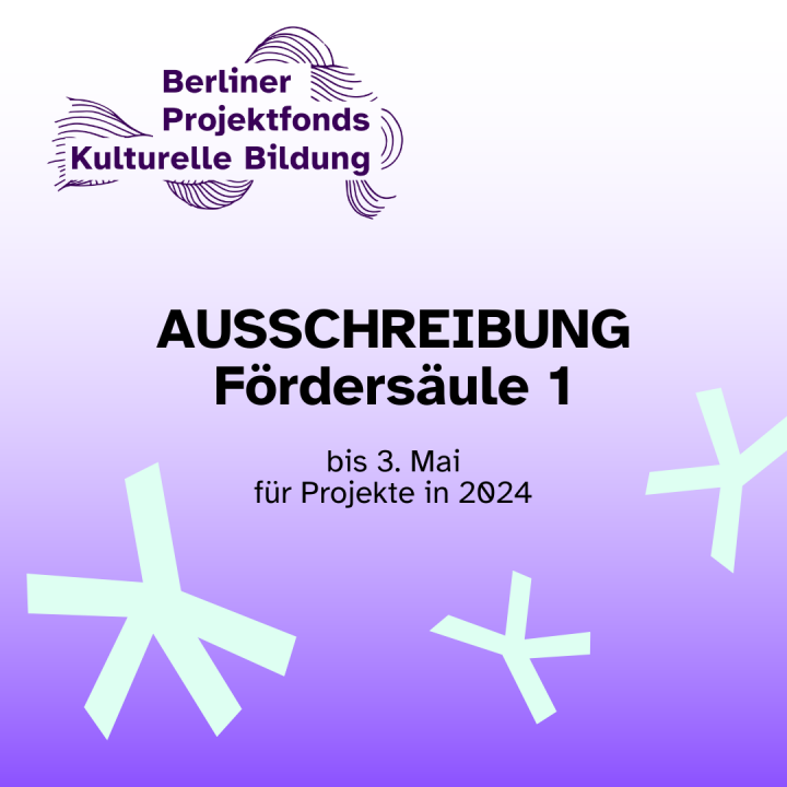 Bild mit Text: Ausschreibung Fördersäule 1 bis 3. Mai für Projekte in 2024, Berliner Projektfonds Kulturelle Bildung